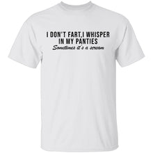 I Don't Fart, I Whisper In My Panties Sometimes It's A Scream T-Shirt