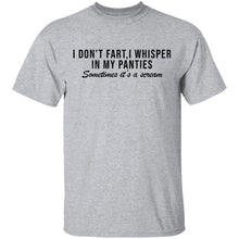 I Don't Fart, I Whisper In My Panties Sometimes It's A Scream T-Shirt