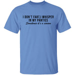 I Don't Fart, I Whisper In My Panties Sometimes It's A Scream T-Shirt CustomCat