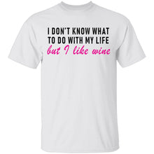 I Don't Know What To Do With My Life But I Like Wine T-Shirt