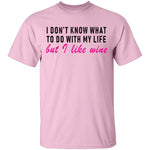 I Don't Know What To Do With My Life But I Like Wine T-Shirt CustomCat