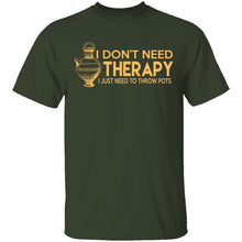 I Don't Need Therapy, I Need To Throw Pots T-Shirt