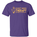 I Don't Need Therapy, I Need To Throw Pots T-Shirt CustomCat