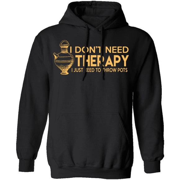 I Don't Need Therapy, I Need To Throw Pots T-Shirt CustomCat