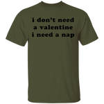I Don't Need a Valentine I Need a Nap T-Shirt CustomCat
