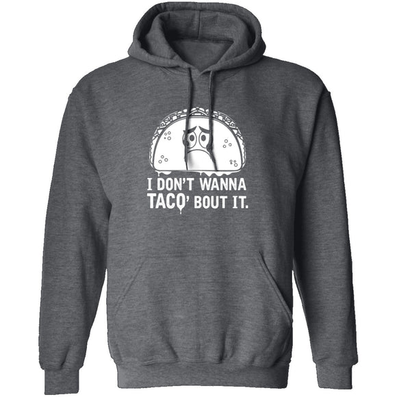 I Don't Wanna Taco Bout It T-Shirt CustomCat