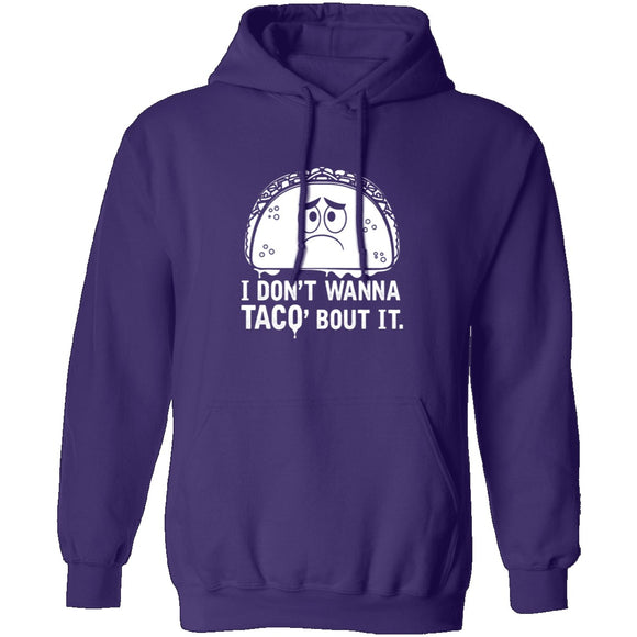 I Don't Wanna Taco Bout It T-Shirt CustomCat