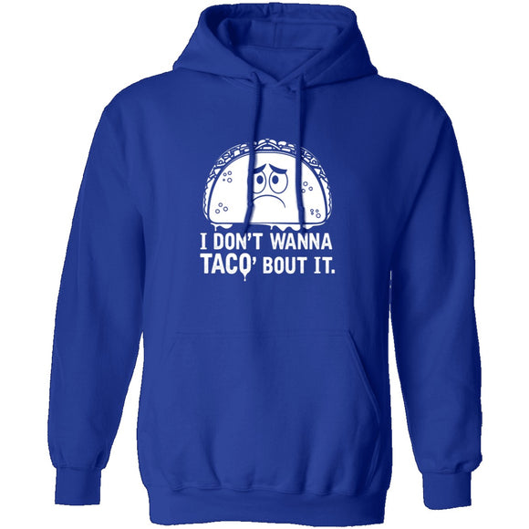 I Don't Wanna Taco Bout It T-Shirt CustomCat