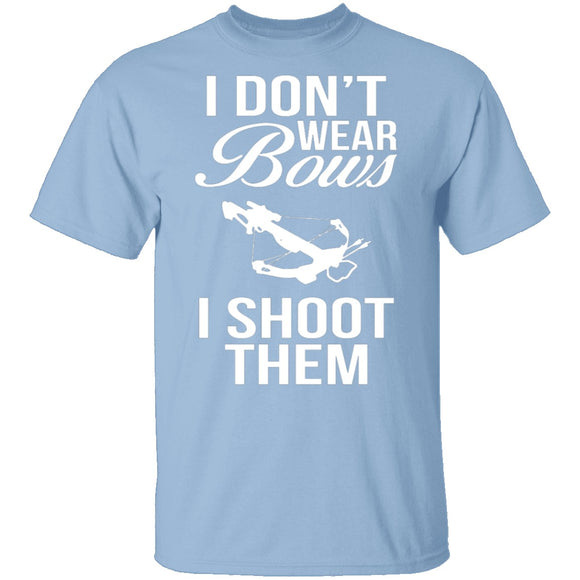 I Don't Wear Bows, I Shoot Them T-Shirt CustomCat