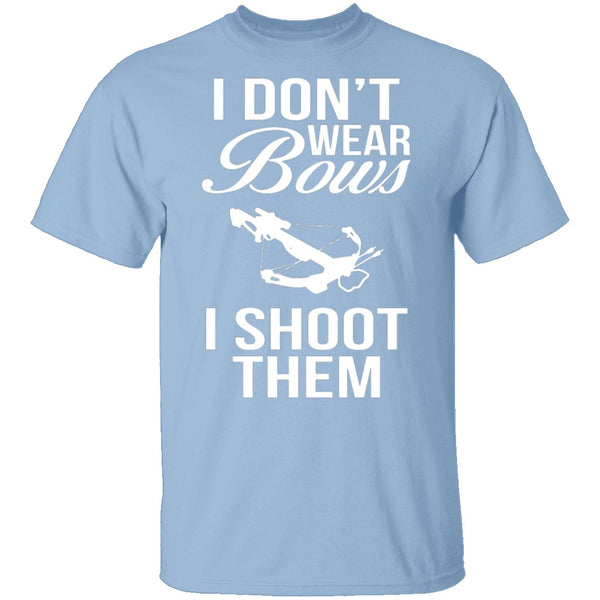 I Don't Wear Bows, I Shoot Them T-Shirt CustomCat
