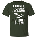 I Don't Wear Bows, I Shoot Them T-Shirt CustomCat