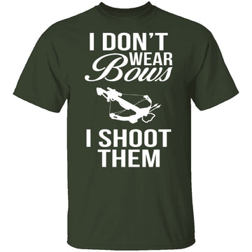 I Don't Wear Bows, I Shoot Them T-Shirt CustomCat