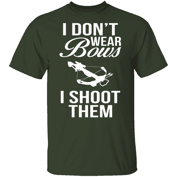 I Don't Wear Bows, I Shoot Them T-Shirt CustomCat