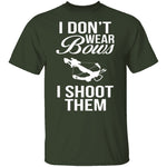 I Don't Wear Bows, I Shoot Them T-Shirt CustomCat