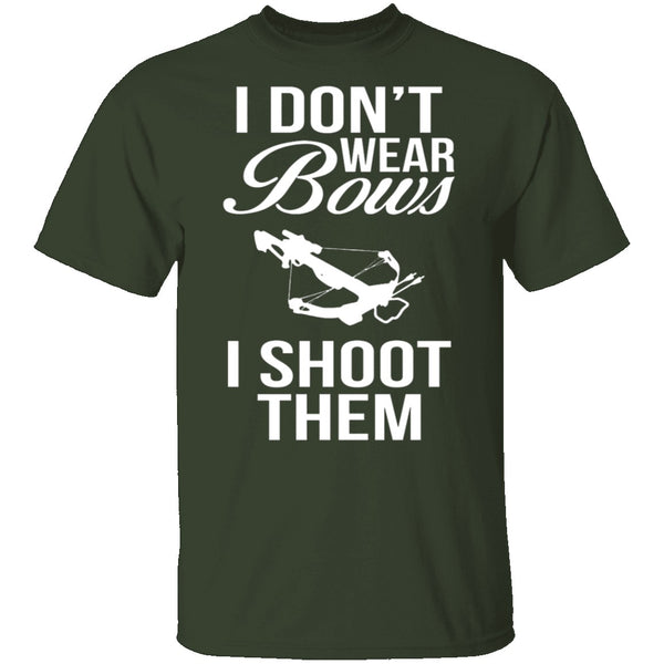 I Don't Wear Bows, I Shoot Them T-Shirt CustomCat