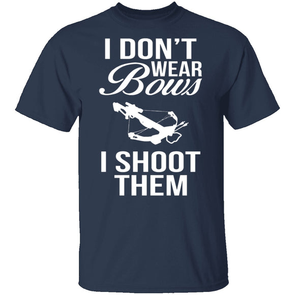 I Don't Wear Bows, I Shoot Them T-Shirt CustomCat