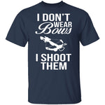 I Don't Wear Bows, I Shoot Them T-Shirt CustomCat