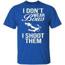 I Don't Wear Bows, I Shoot Them T-Shirt CustomCat