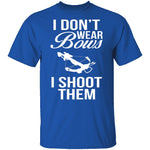 I Don't Wear Bows, I Shoot Them T-Shirt CustomCat