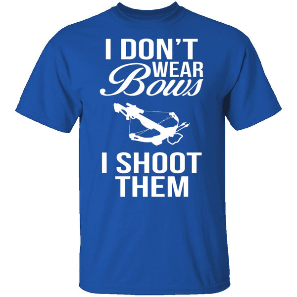 I Don't Wear Bows, I Shoot Them T-Shirt CustomCat