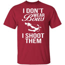 I Don't Wear Bows, I Shoot Them T-Shirt CustomCat