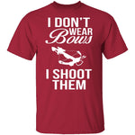 I Don't Wear Bows, I Shoot Them T-Shirt CustomCat