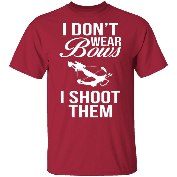 I Don't Wear Bows, I Shoot Them T-Shirt CustomCat