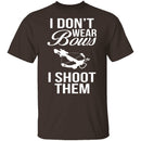 I Don't Wear Bows, I Shoot Them T-Shirt CustomCat