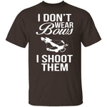 I Don't Wear Bows, I Shoot Them T-Shirt CustomCat