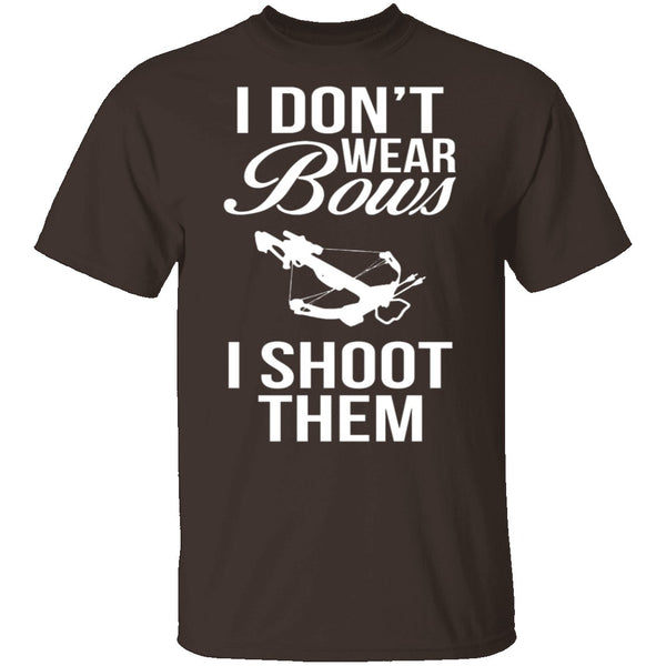 I Don't Wear Bows, I Shoot Them T-Shirt CustomCat