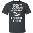 I Don't Wear Bows, I Shoot Them T-Shirt CustomCat