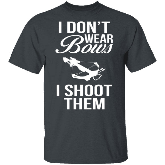 I Don't Wear Bows, I Shoot Them T-Shirt CustomCat