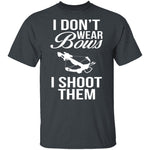 I Don't Wear Bows, I Shoot Them T-Shirt CustomCat