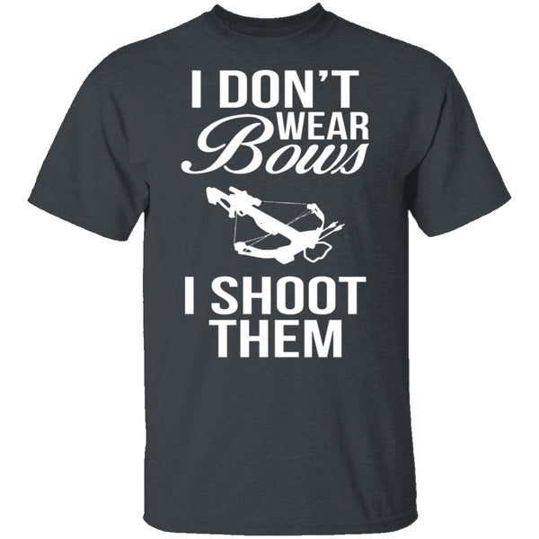 I Don't Wear Bows, I Shoot Them T-Shirt CustomCat