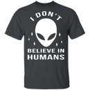 I Don't Believe In Humans T-Shirt CustomCat