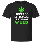 I Don't Do Drugs, I Just Smoke Weed T-Shirt CustomCat