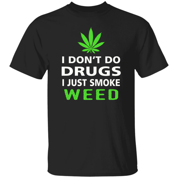 I Don't Do Drugs, I Just Smoke Weed T-Shirt CustomCat