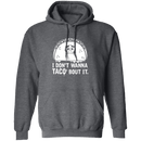I Don't Wanna Taco Bout It T-Shirt CustomCat
