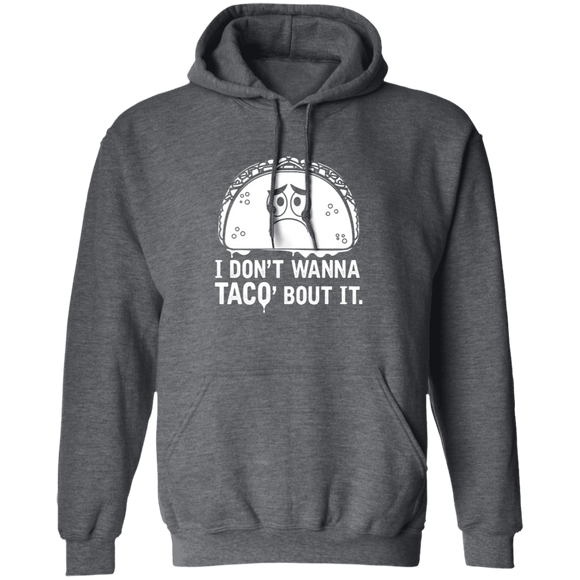 I Don't Wanna Taco Bout It T-Shirt CustomCat