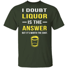 I Doubt Liquor Is The Answer T-Shirt