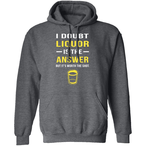 I Doubt Liquor Is The Answer T-Shirt CustomCat