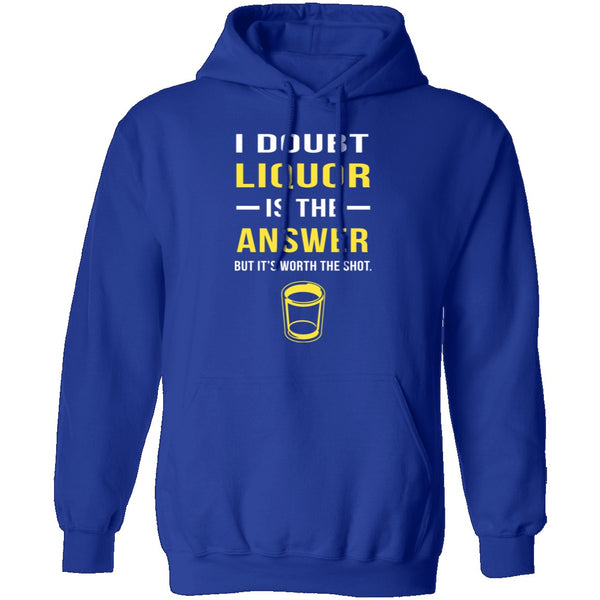 I Doubt Liquor Is The Answer T-Shirt CustomCat