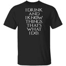 I Drink And I Know Things T-Shirt CustomCat