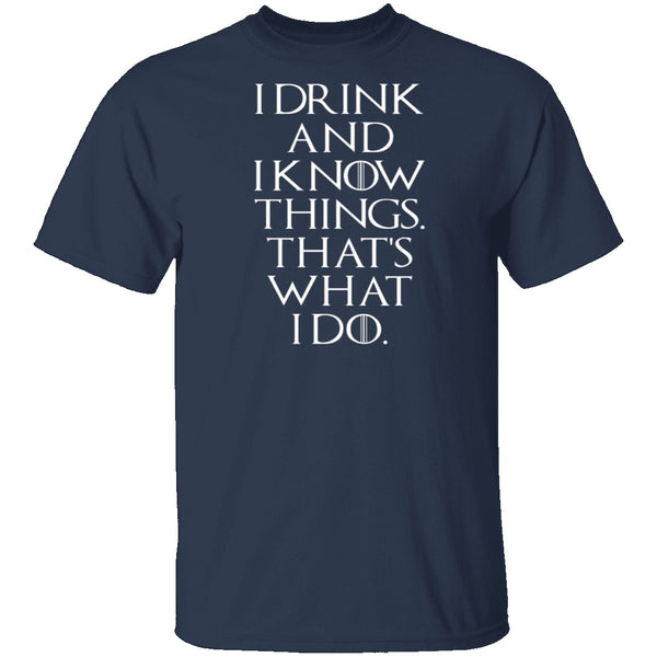 I Drink And I Know Things T-Shirt CustomCat