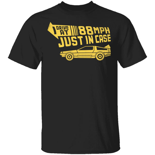 I Drive 88 Mph Just in Case T-Shirt CustomCat