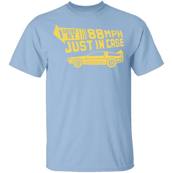 I Drive 88 Mph Just in Case T-Shirt CustomCat