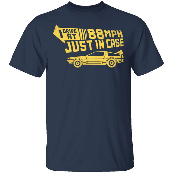 I Drive 88 Mph Just in Case T-Shirt CustomCat