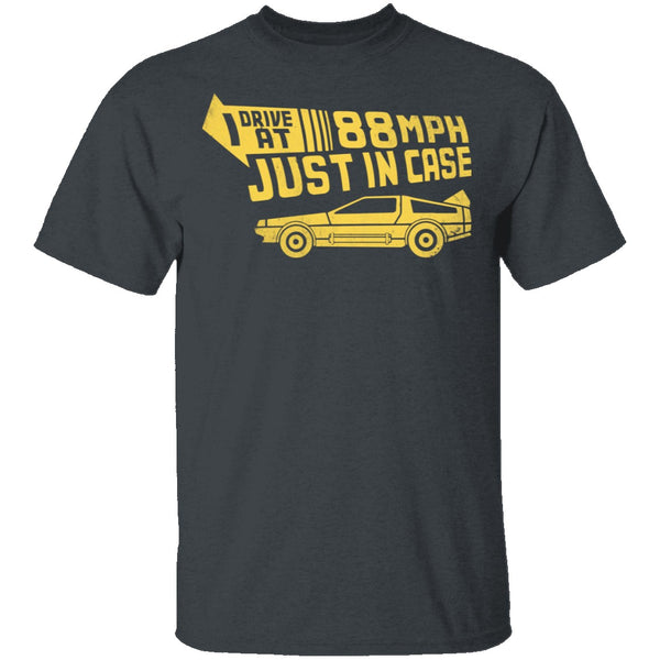 I Drive 88 Mph Just in Case T-Shirt CustomCat