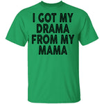 I Got My Drama From My Mama T-Shirt CustomCat