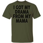 I Got My Drama From My Mama T-Shirt CustomCat